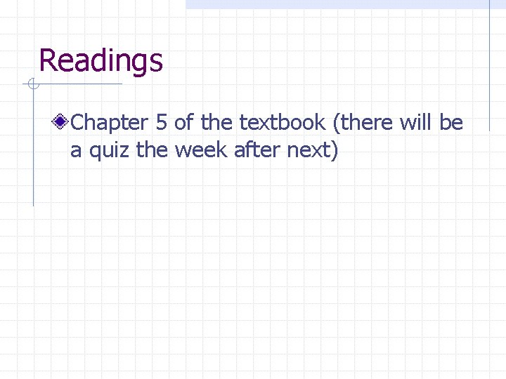 Readings Chapter 5 of the textbook (there will be a quiz the week after