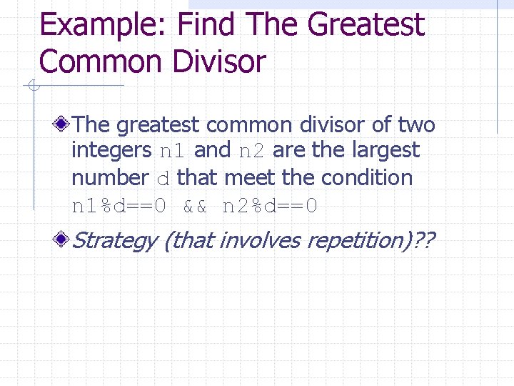 Example: Find The Greatest Common Divisor The greatest common divisor of two integers n