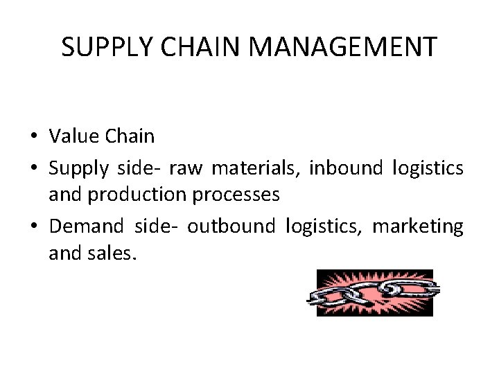 SUPPLY CHAIN MANAGEMENT • Value Chain • Supply side- raw materials, inbound logistics and