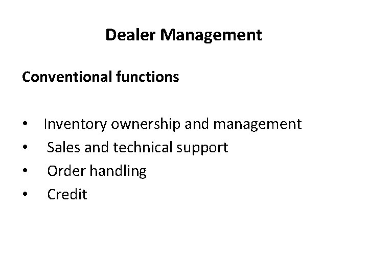 Dealer Management Conventional functions • Inventory ownership and management • Sales and technical support