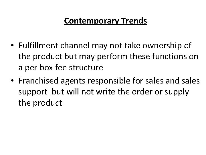 Contemporary Trends • Fulfillment channel may not take ownership of the product but may