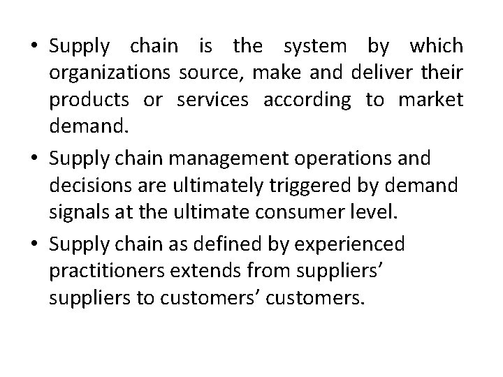  • Supply chain is the system by which organizations source, make and deliver