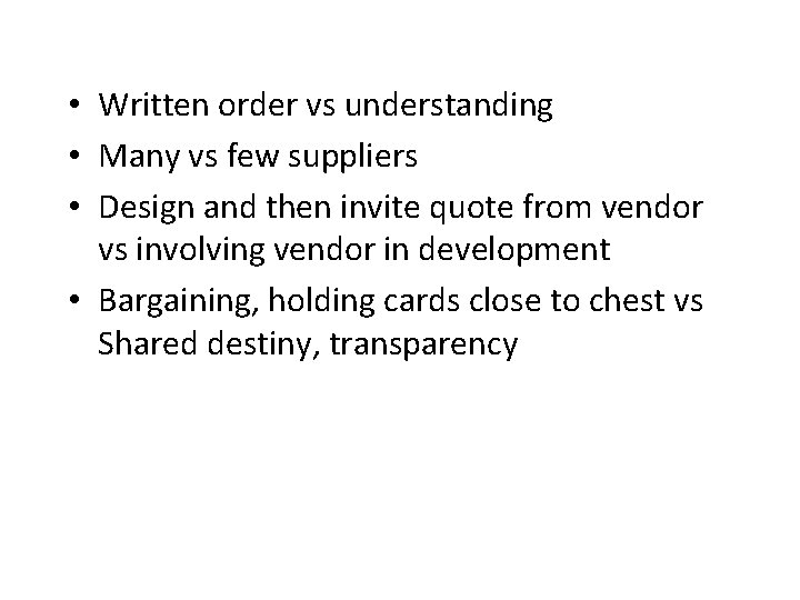  • Written order vs understanding • Many vs few suppliers • Design and