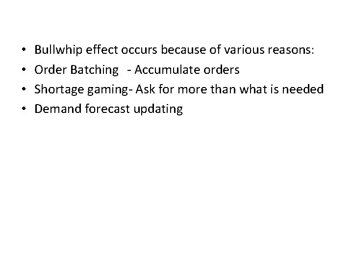  • • Bullwhip effect occurs because of various reasons: Order Batching - Accumulate