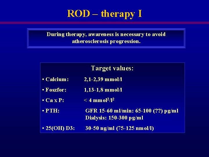 ROD – therapy I During therapy, awareness is necessary to avoid atherosclerosis progression. Target ROD – therapy I During therapy, awareness is necessary to avoid atherosclerosis progression. Target