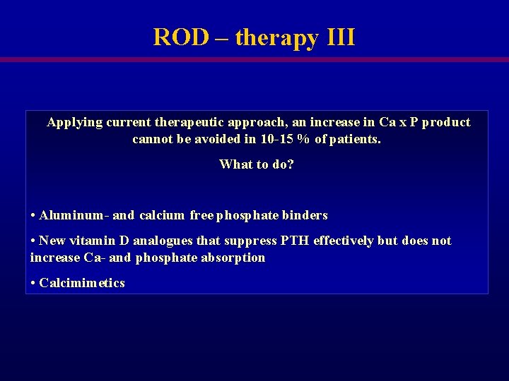 ROD – therapy III Applying current therapeutic approach, an increase in Ca x P ROD – therapy III Applying current therapeutic approach, an increase in Ca x P