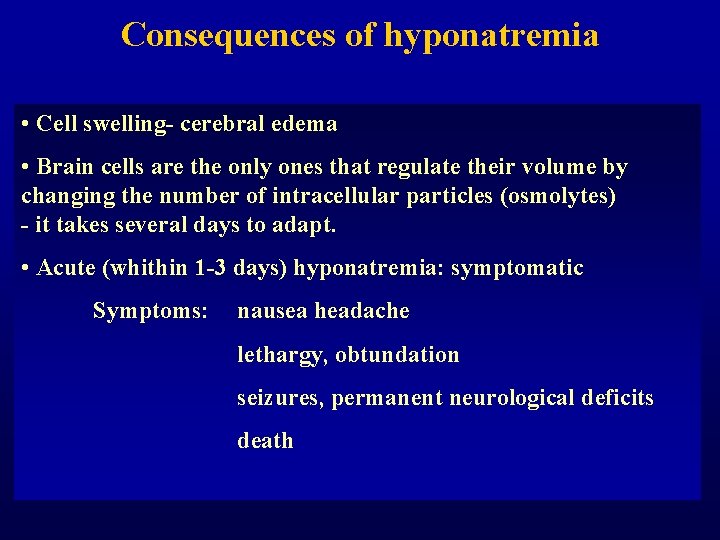 Consequences of hyponatremia • Cell swelling- cerebral edema • Brain cells are the only