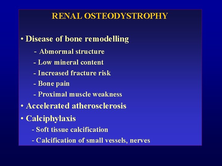 RENAL OSTEODYSTROPHY • Disease of bone remodelling - Abmormal structure - Low mineral content RENAL OSTEODYSTROPHY • Disease of bone remodelling - Abmormal structure - Low mineral content