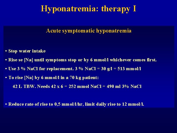 Hyponatremia: therapy I Acute symptomatic hyponatremia • Stop water intake • Rise se [Na]