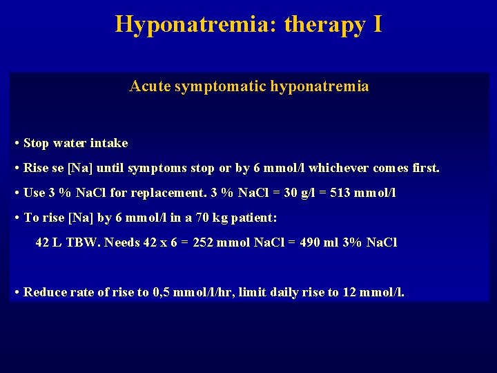 Hyponatremia: therapy I Acute symptomatic hyponatremia • Stop water intake • Rise se [Na]