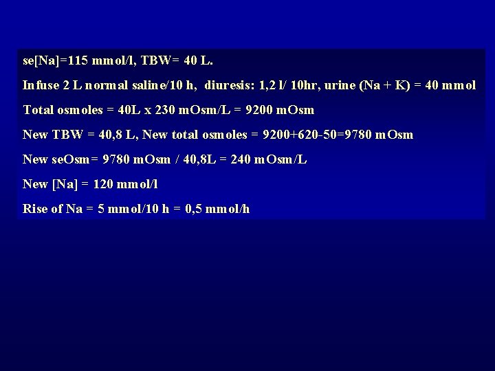 se[Na]=115 mmol/l, TBW= 40 L. Infuse 2 L normal saline/10 h, diuresis: 1, 2