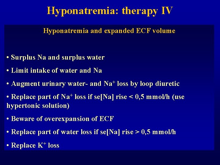 Hyponatremia: therapy IV Hyponatremia and expanded ECF volume • Surplus Na and surplus water Hyponatremia: therapy IV Hyponatremia and expanded ECF volume • Surplus Na and surplus water