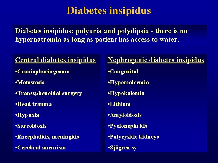 Diabetes insipidus: polyuria and polydipsia - there is no hypernatremia as long as patient Diabetes insipidus: polyuria and polydipsia - there is no hypernatremia as long as patient