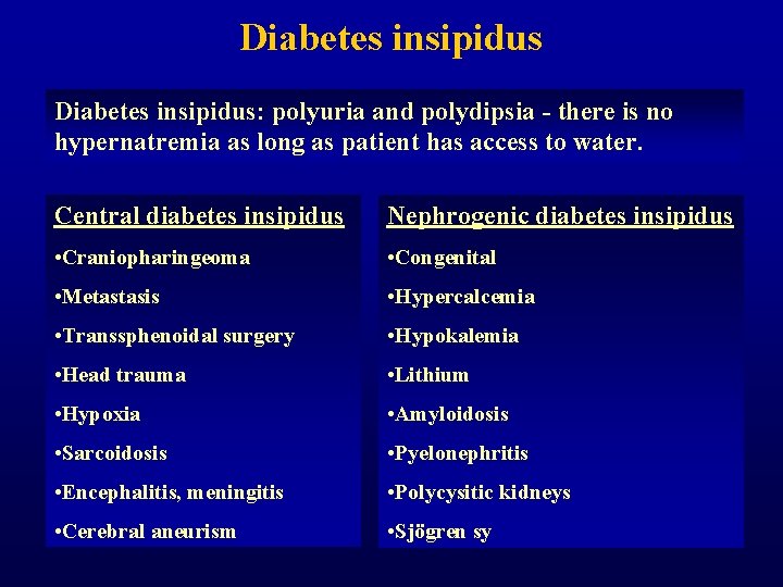 Diabetes insipidus: polyuria and polydipsia - there is no hypernatremia as long as patient