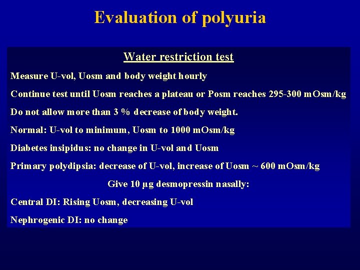 Evaluation of polyuria Water restriction test Measure U-vol, Uosm and body weight hourly Continue Evaluation of polyuria Water restriction test Measure U-vol, Uosm and body weight hourly Continue