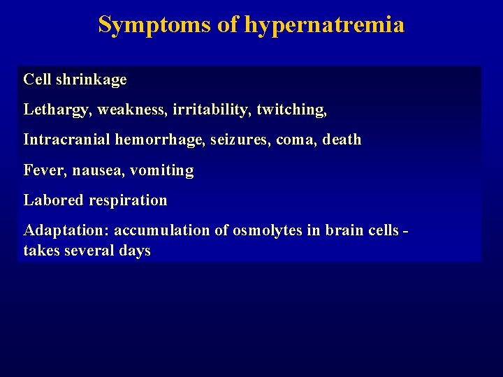 Symptoms of hypernatremia Cell shrinkage Lethargy, weakness, irritability, twitching, Intracranial hemorrhage, seizures, coma, death Symptoms of hypernatremia Cell shrinkage Lethargy, weakness, irritability, twitching, Intracranial hemorrhage, seizures, coma, death