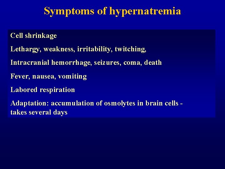Symptoms of hypernatremia Cell shrinkage Lethargy, weakness, irritability, twitching, Intracranial hemorrhage, seizures, coma, death