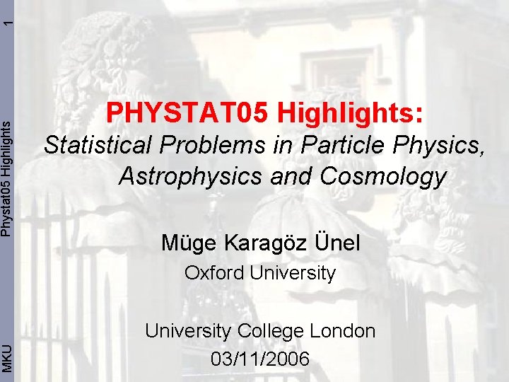 1 Phystat 05 Highlights MKU PHYSTAT 05 Highlights: Statistical Problems in Particle Physics, Astrophysics