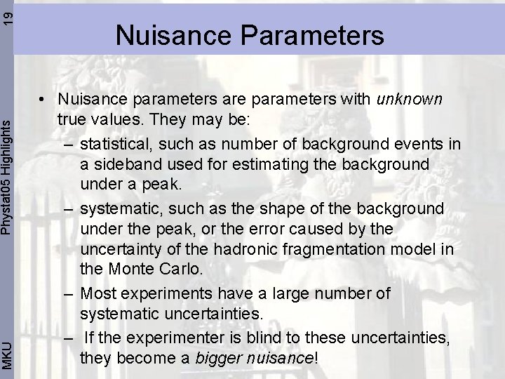 19 Phystat 05 Highlights MKU Nuisance Parameters • Nuisance parameters are parameters with unknown