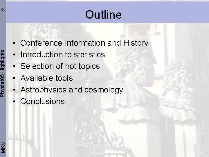 2 Phystat 05 Highlights MKU Outline • • • Conference Information and History Introduction