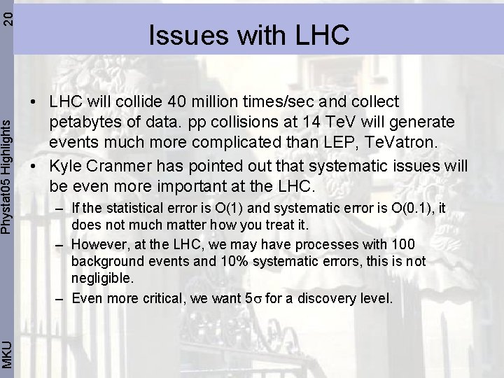 20 Phystat 05 Highlights MKU Issues with LHC • LHC will collide 40 million