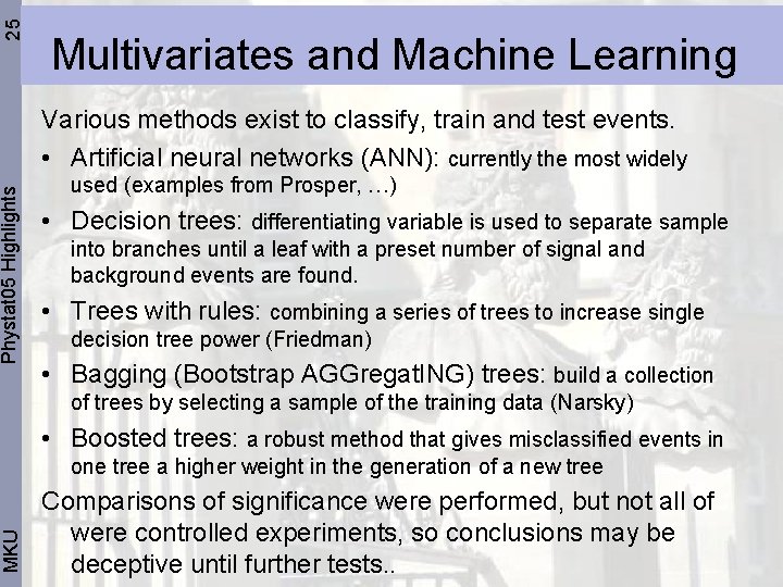 25 Phystat 05 Highlights MKU Multivariates and Machine Learning Various methods exist to classify,