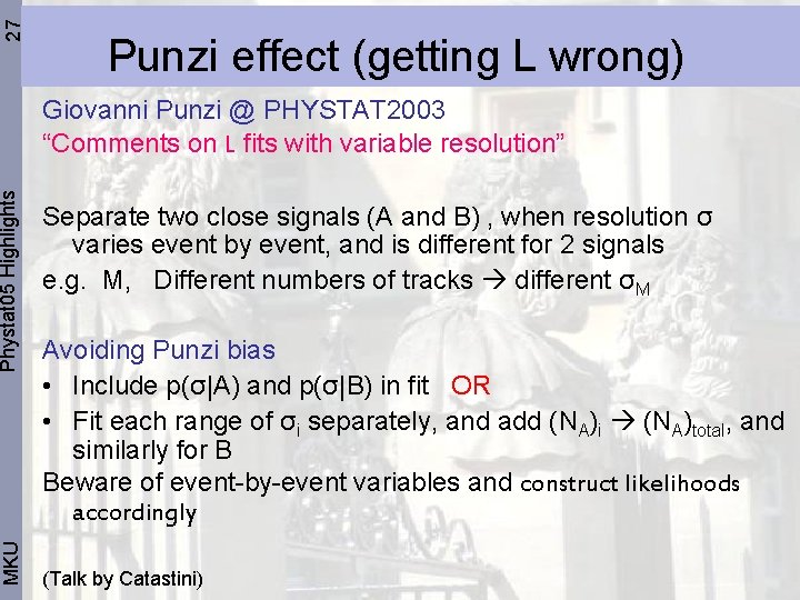 27 Phystat 05 Highlights MKU Punzi effect (getting L wrong) Giovanni Punzi @ PHYSTAT
