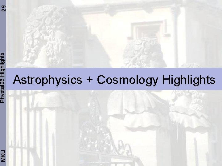 29 Phystat 05 Highlights MKU Astrophysics + Cosmology Highlights 