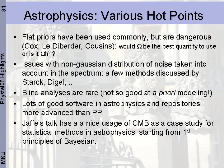 31 Phystat 05 Highlights MKU Astrophysics: Various Hot Points • Flat priors have been