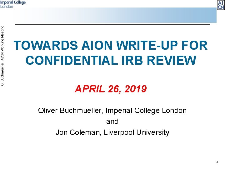 O. Buchmueller AION Working Meeting TOWARDS AION WRITE-UP FOR CONFIDENTIAL IRB REVIEW APRIL 26,