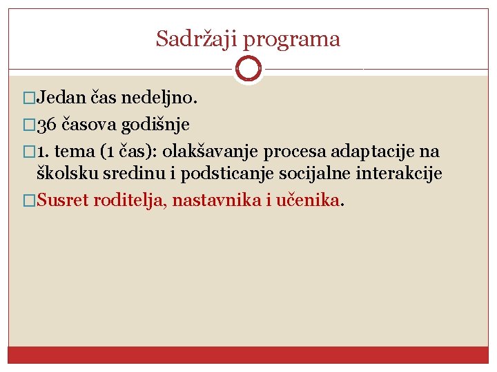 Sadržaji programa �Jedan čas nedeljno. � 36 časova godišnje � 1. tema (1 čas):