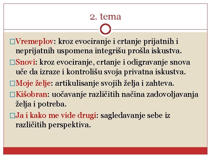 2. tema �Vremeplov: kroz evociranje i crtanje prijatnih i neprijatnih uspomena integrišu prošla iskustva.