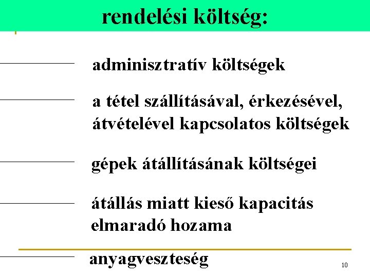 rendelési költség: adminisztratív költségek a tétel szállításával, érkezésével, átvételével kapcsolatos költségek gépek átállításának költségei