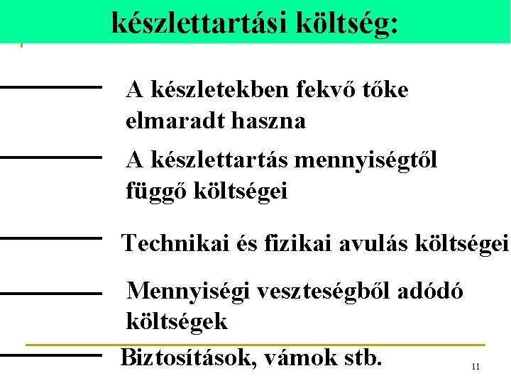 készlettartási költség: A készletekben fekvő tőke elmaradt haszna A készlettartás mennyiségtől függő költségei Technikai