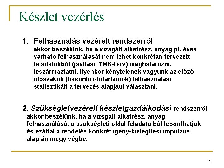 Készlet vezérlés 1. Felhasználás vezérelt rendszerről akkor beszélünk, ha a vizsgált alkatrész, anyag pl.