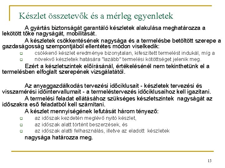 Készlet összetevők és a mérleg egyenletek A gyártás biztonságát garantáló készletek alakulása meghatározza a