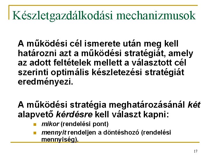 Készletgazdálkodási mechanizmusok A működési cél ismerete után meg kell határozni azt a működési stratégiát,