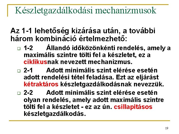 Készletgazdálkodási mechanizmusok Az 1 -1 lehetőség kizárása után, a további három kombináció értelmezhető: q