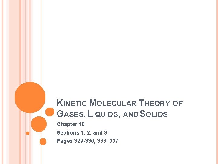 KINETIC MOLECULAR THEORY OF GASES, LIQUIDS, AND SOLIDS Chapter 10 Sections 1, 2, and