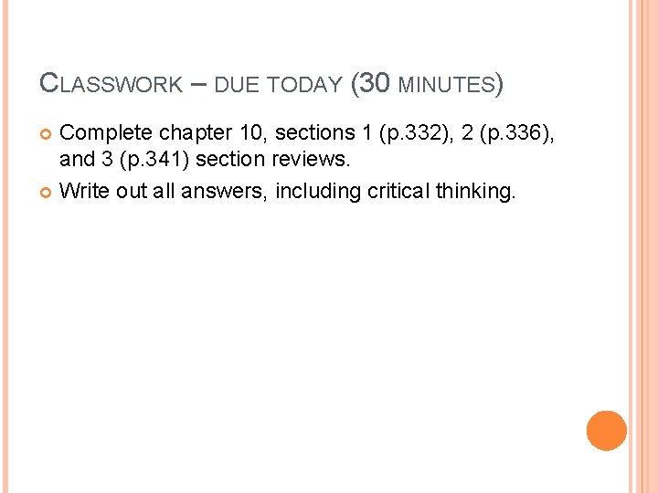 CLASSWORK – DUE TODAY (30 MINUTES) Complete chapter 10, sections 1 (p. 332), 2