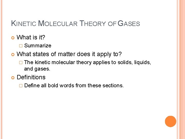 KINETIC MOLECULAR THEORY OF GASES What is it? � Summarize What states of matter