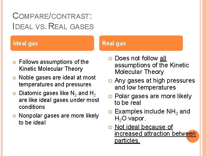 COMPARE/CONTRAST: IDEAL VS. REAL GASES Ideal gas Follows assumptions of the Kinetic Molecular Theory