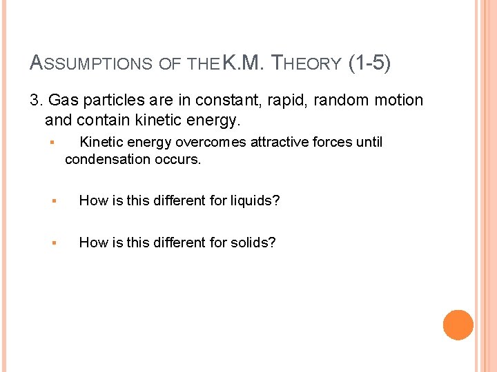 ASSUMPTIONS OF THE K. M. THEORY (1 -5) 3. Gas particles are in constant,