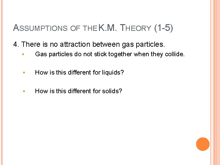 ASSUMPTIONS OF THE K. M. THEORY (1 -5) 4. There is no attraction between