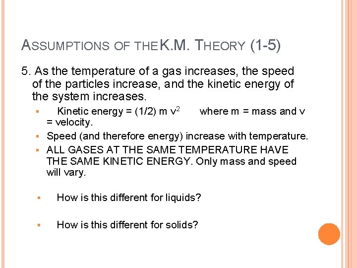 ASSUMPTIONS OF THE K. M. THEORY (1 -5) 5. As the temperature of a