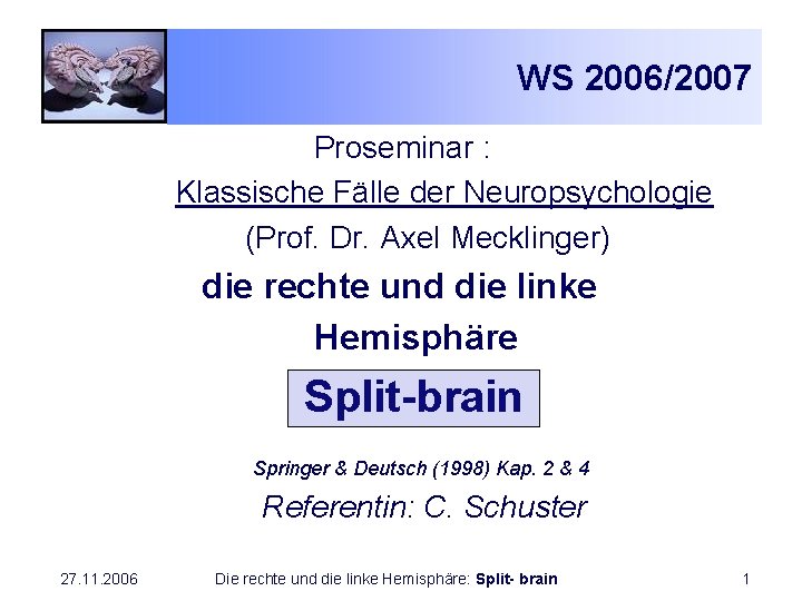 WS 2006/2007 Proseminar : Klassische Fälle der Neuropsychologie (Prof. Dr. Axel Mecklinger) die rechte