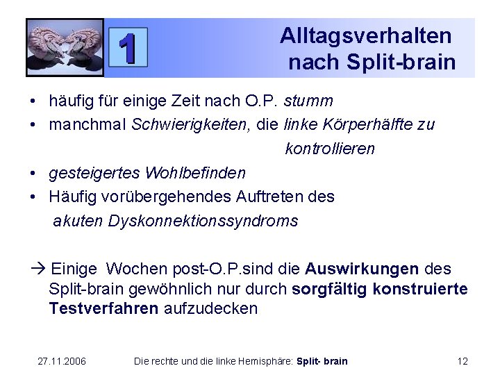 Alltagsverhalten nach Split-brain • häufig für einige Zeit nach O. P. stumm • manchmal