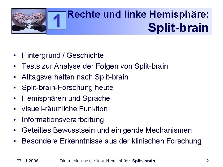 1 • • • Rechte und linke Hemisphäre: Split-brain Hintergrund / Geschichte Tests zur