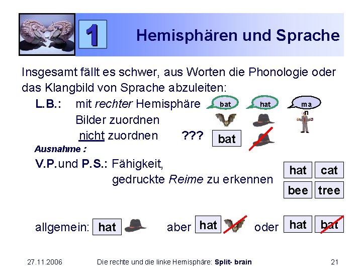 Hemisphären und Sprache Insgesamt fällt es schwer, aus Worten die Phonologie oder das Klangbild