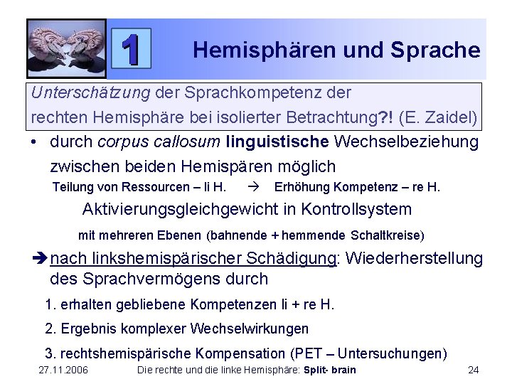 Hemisphären und Sprache Unterschätzung der Sprachkompetenz der rechten Hemisphäre bei isolierter Betrachtung? ! (E.
